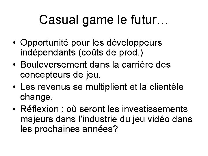 Casual game le futur… • Opportunité pour les développeurs indépendants (coûts de prod. )