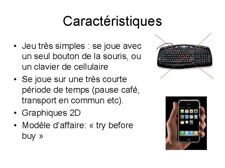 Caractéristiques • Jeu très simples : se joue avec un seul bouton de la