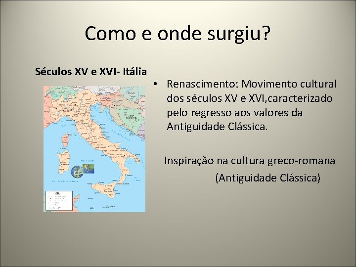 Como e onde surgiu? Séculos XV e XVI- Itália • Renascimento: Movimento cultural dos