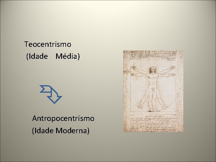 Teocentrismo (Idade Média) Antropocentrismo (Idade Moderna) 