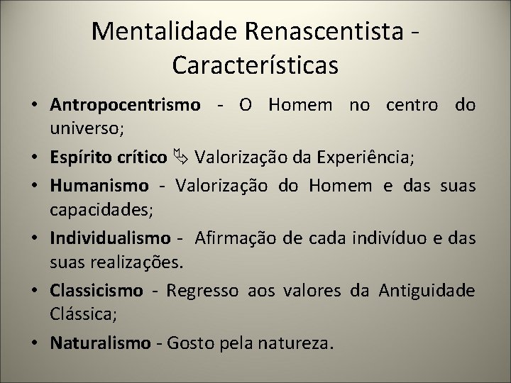 Mentalidade Renascentista Características • Antropocentrismo - O Homem no centro do universo; • Espírito