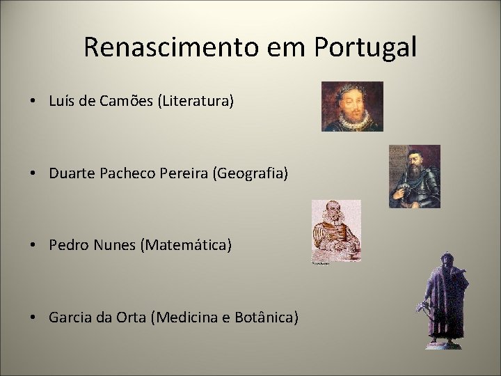 Renascimento em Portugal • Luís de Camões (Literatura) • Duarte Pacheco Pereira (Geografia) •