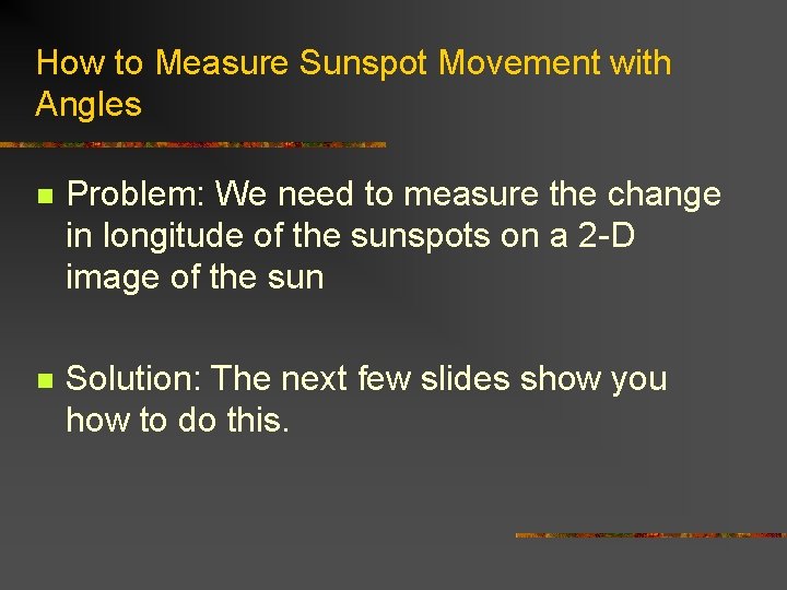 How to Measure Sunspot Movement with Angles n Problem: We need to measure the