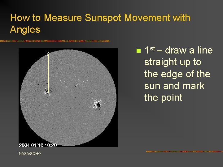 How to Measure Sunspot Movement with Angles X NASA/SOHO n 1 st – draw