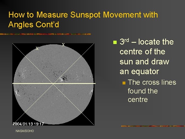 How to Measure Sunspot Movement with Angles Cont’d X X n 3 rd –