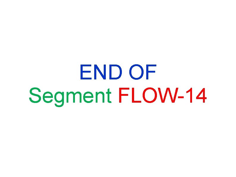 END OF Segment FLOW-14 END OF Segment FLOW-14