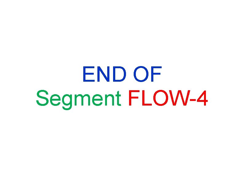 END OF Segment FLOW-4 END OF Segment FLOW-4