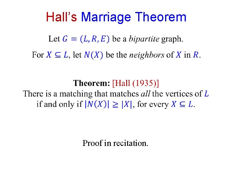 Hall’s Marriage Theorem Proof in recitation. Hall’s Marriage Theorem Proof in recitation.