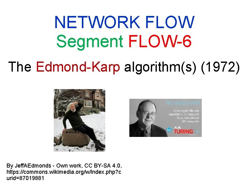 NETWORK FLOW Segment FLOW-6 The Edmond-Karp algorithm(s) (1972) By Jeff. AEdmonds - Own work, NETWORK FLOW Segment FLOW-6 The Edmond-Karp algorithm(s) (1972) By Jeff. AEdmonds - Own work,