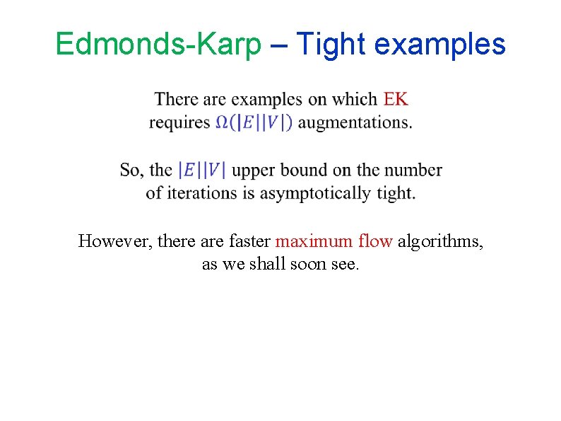 Edmonds-Karp – Tight examples However, there are faster maximum flow algorithms, as we shall Edmonds-Karp – Tight examples However, there are faster maximum flow algorithms, as we shall