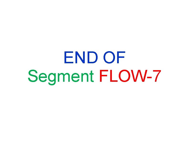 END OF Segment FLOW-7 END OF Segment FLOW-7