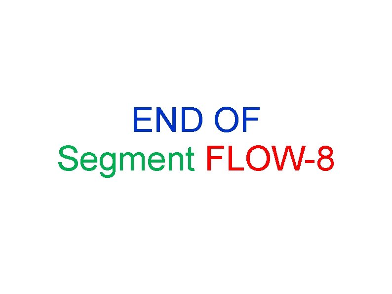 END OF Segment FLOW-8 END OF Segment FLOW-8