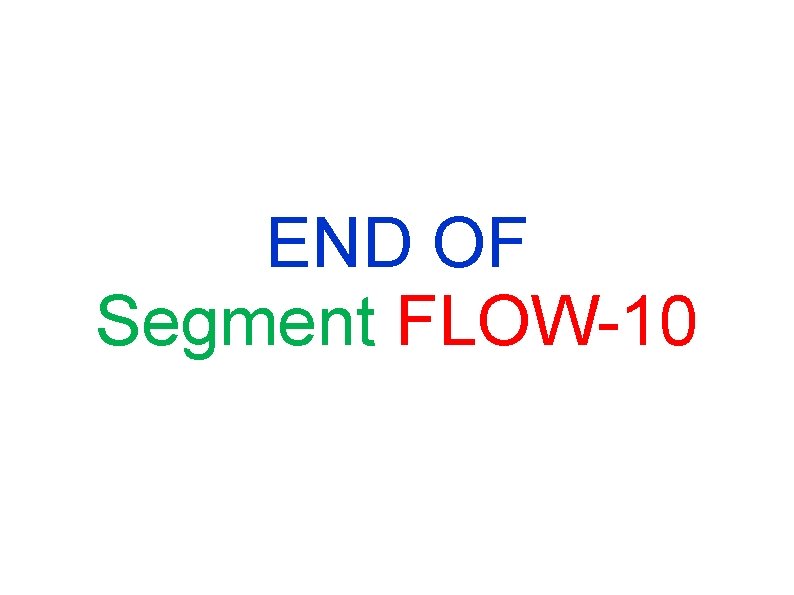 END OF Segment FLOW-10 END OF Segment FLOW-10
