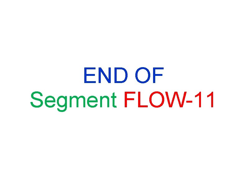 END OF Segment FLOW-11 END OF Segment FLOW-11