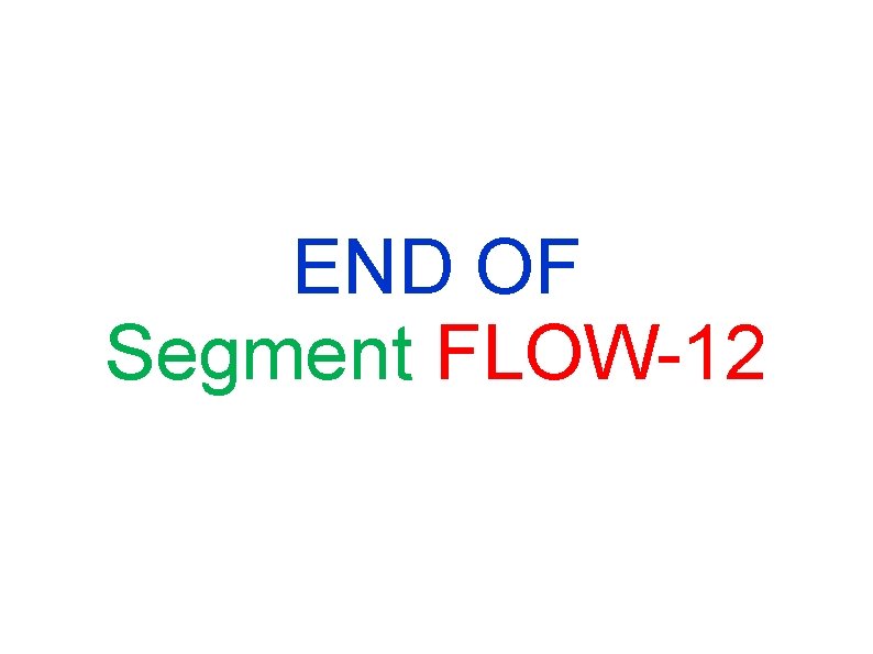 END OF Segment FLOW-12 END OF Segment FLOW-12