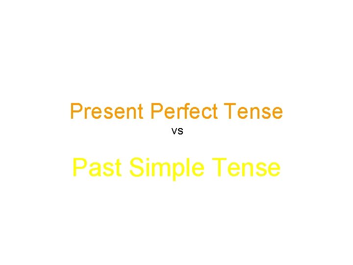 Present Perfect Tense vs Past Simple Tense 