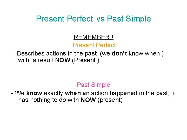 Present Perfect vs Past Simple REMEMBER ! Present Perfect - Describes actions in the