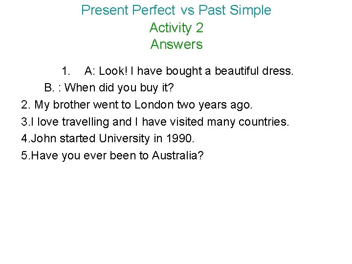 Present Perfect vs Past Simple Activity 2 Answers 1. A: Look! I have bought