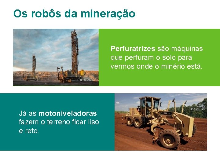 Os robôs da mineração Perfuratrizes são máquinas que perfuram o solo para vermos onde