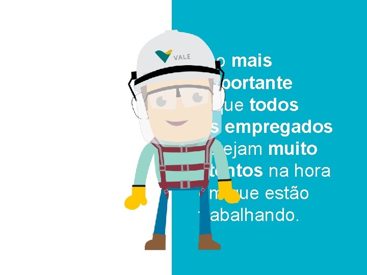 E o mais importante é que todos os empregados estejam muito atentos na hora