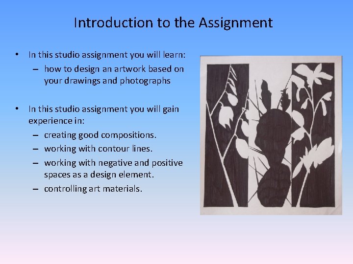 Introduction to the Assignment • In this studio assignment you will learn: – how