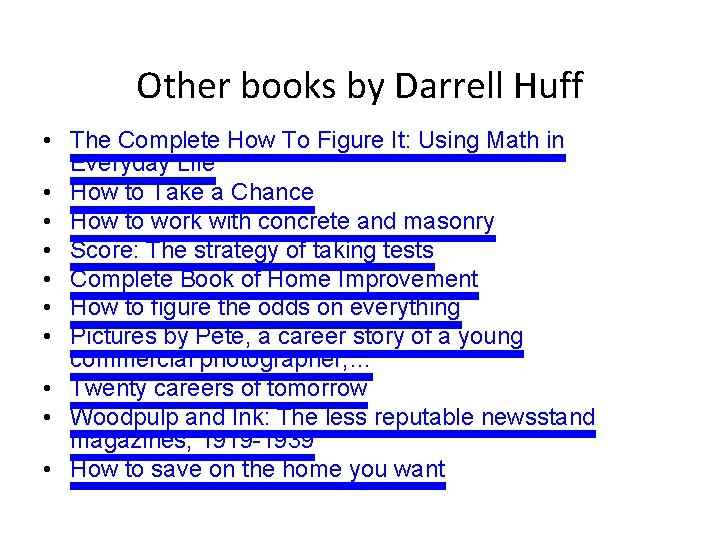 Other books by Darrell Huff • The Complete How To Figure It: Using Math