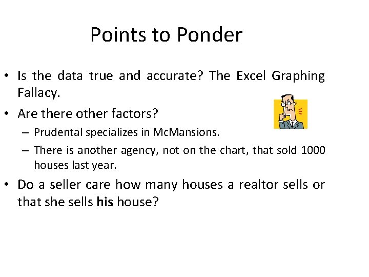 Points to Ponder • Is the data true and accurate? The Excel Graphing Fallacy.
