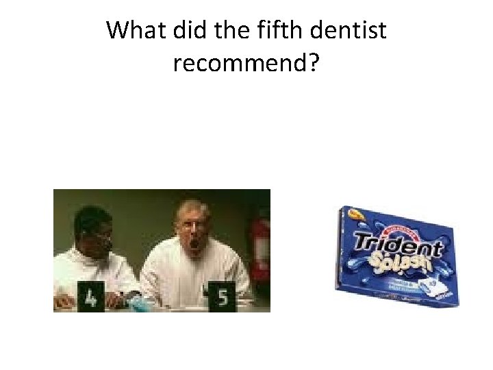 What did the fifth dentist recommend? 