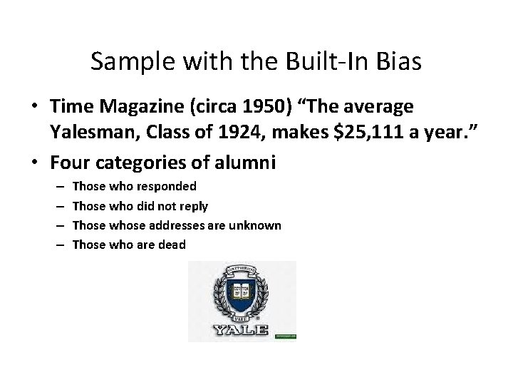 Sample with the Built-In Bias • Time Magazine (circa 1950) “The average Yalesman, Class