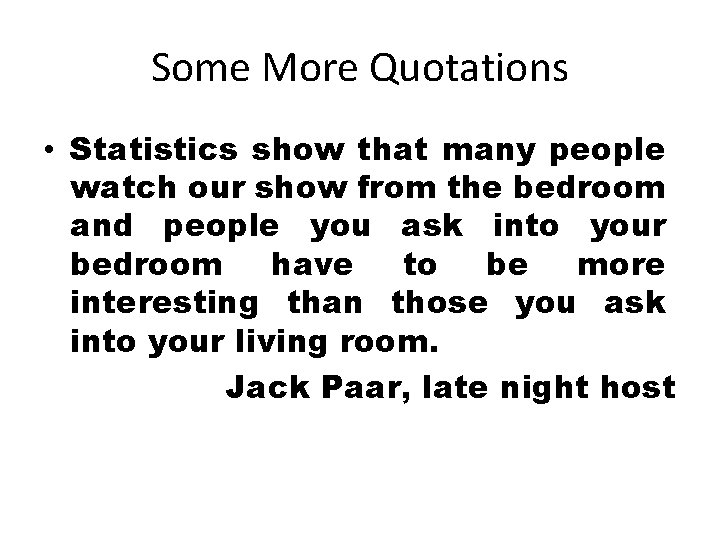 Some More Quotations • Statistics show that many people watch our show from the