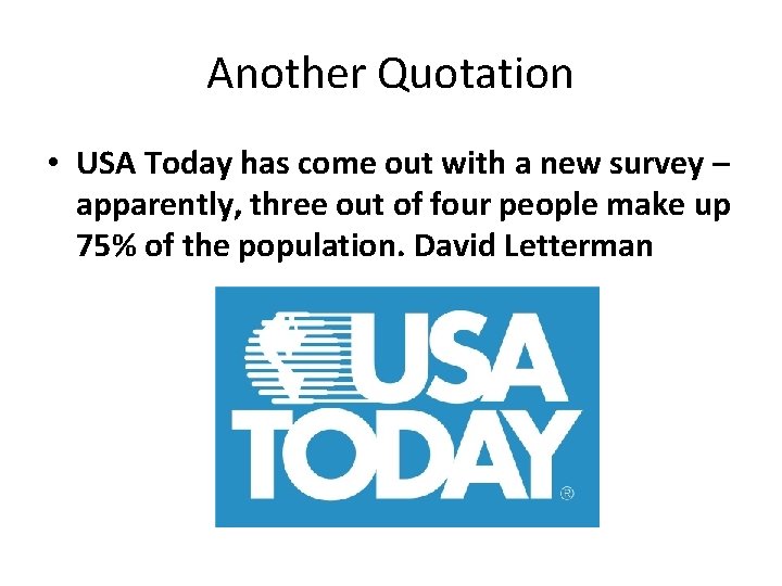 Another Quotation • USA Today has come out with a new survey – apparently,