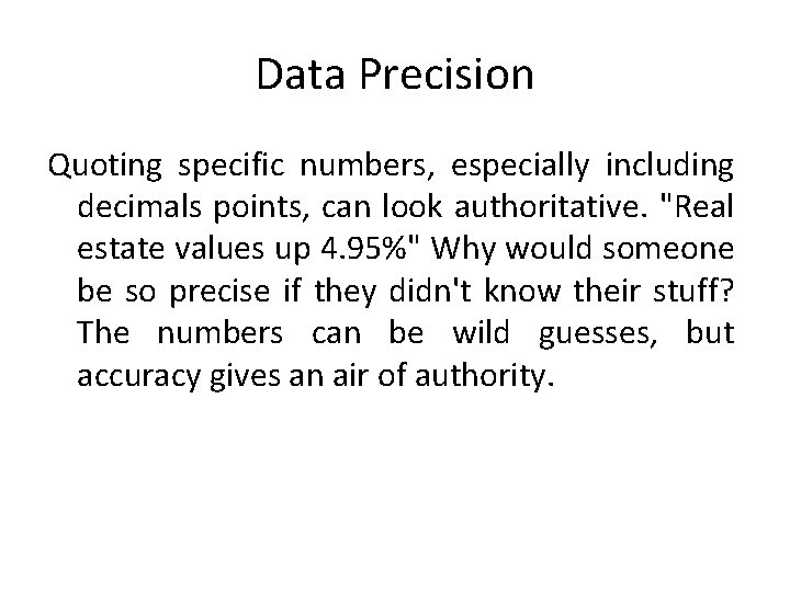 Data Precision Quoting specific numbers, especially including decimals points, can look authoritative. "Real estate