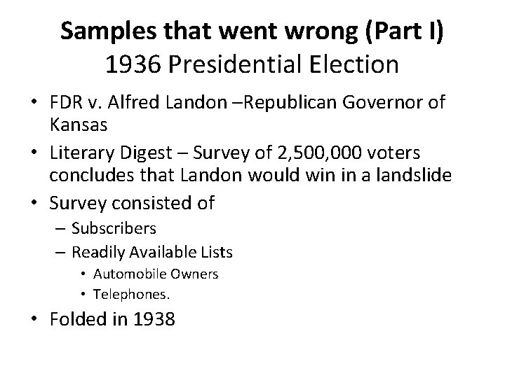 Samples that went wrong (Part I) 1936 Presidential Election • FDR v. Alfred Landon