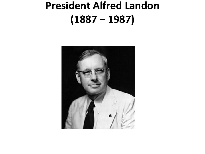President Alfred Landon (1887 – 1987) 
