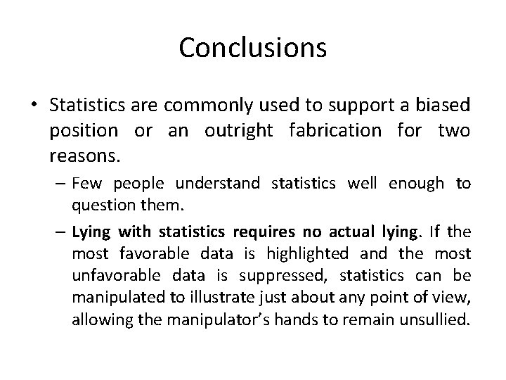 Conclusions • Statistics are commonly used to support a biased position or an outright