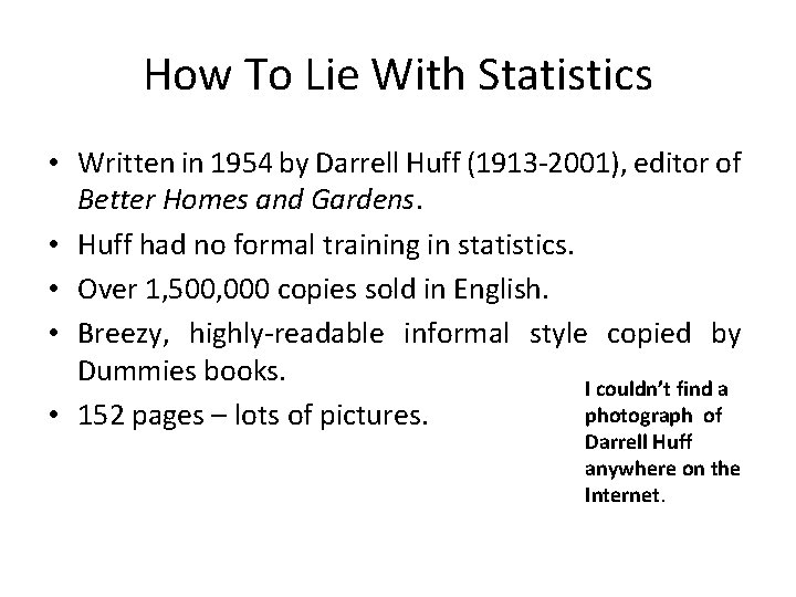 How To Lie With Statistics • Written in 1954 by Darrell Huff (1913 -2001),