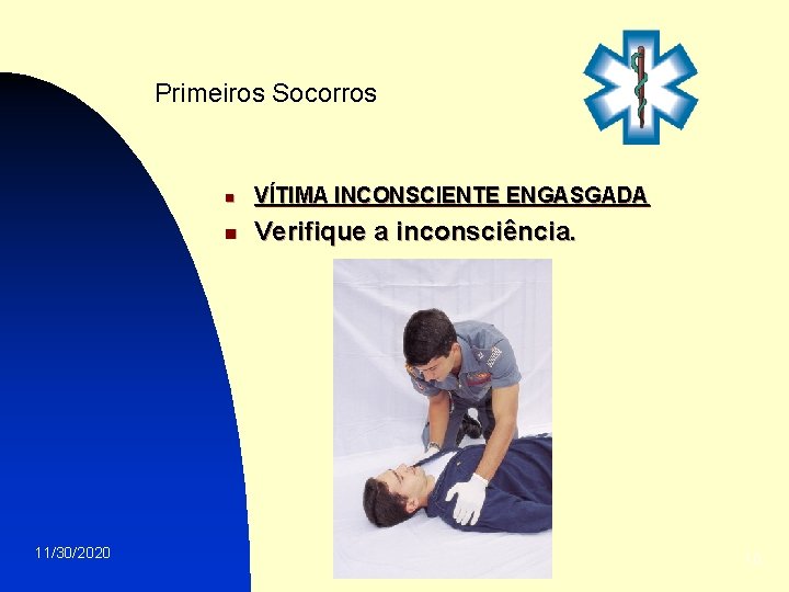 Primeiros Socorros 11/30/2020 n VÍTIMA INCONSCIENTE ENGASGADA n Verifique a inconsciência. 10 