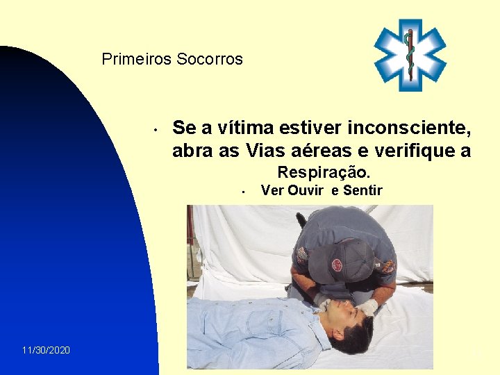 Primeiros Socorros • Se a vítima estiver inconsciente, abra as Vias aéreas e verifique