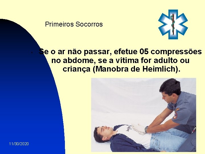 Primeiros Socorros • 11/30/2020 Se o ar não passar, efetue 05 compressões no abdome,