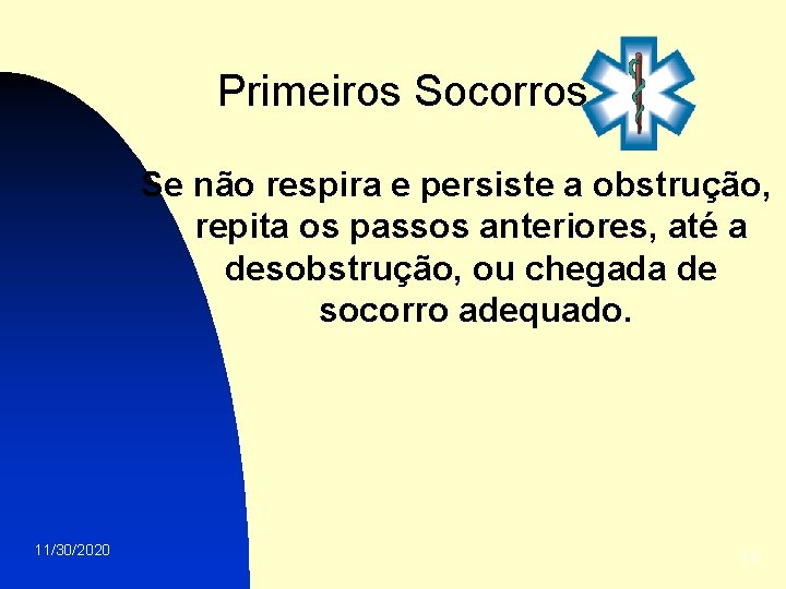 Primeiros Socorros Se não respira e persiste a obstrução, repita os passos anteriores, até