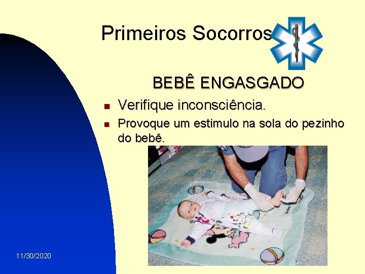 Primeiros Socorros BEBÊ ENGASGADO n n 11/30/2020 Verifique inconsciência. Provoque um estimulo na sola