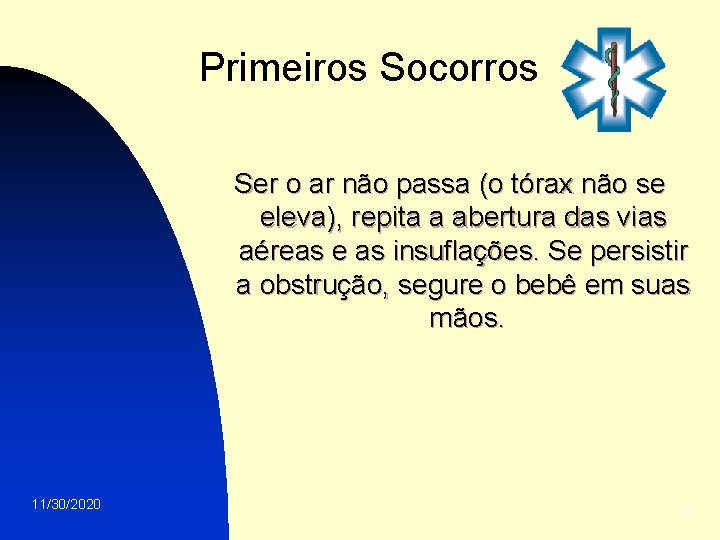 Primeiros Socorros Ser o ar não passa (o tórax não se eleva), repita a