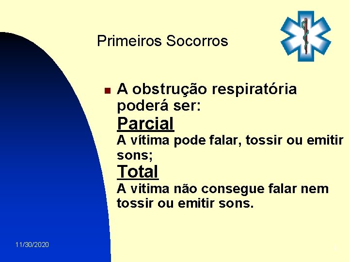 Primeiros Socorros n A obstrução respiratória poderá ser: Parcial A vítima pode falar, tossir