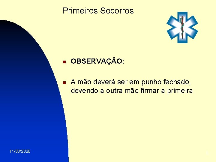 Primeiros Socorros n n 11/30/2020 OBSERVAÇÃO: A mão deverá ser em punho fechado, devendo