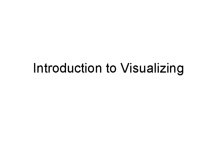 Introduction to Visualizing 