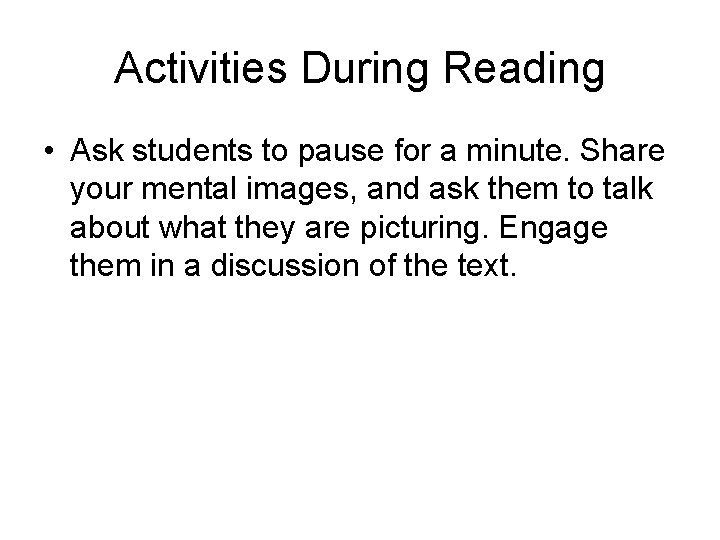 Activities During Reading • Ask students to pause for a minute. Share your mental