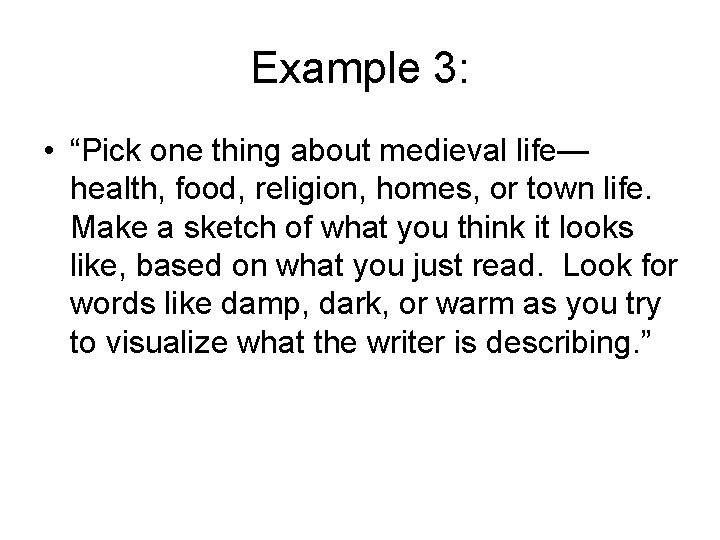 Example 3: • “Pick one thing about medieval life— health, food, religion, homes, or