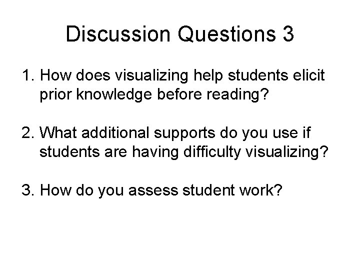 Discussion Questions 3 1. How does visualizing help students elicit prior knowledge before reading?