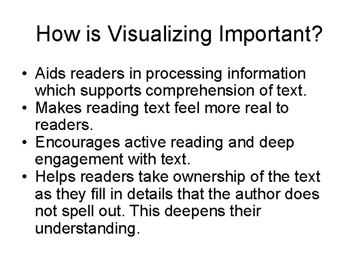 How is Visualizing Important? • Aids readers in processing information which supports comprehension of