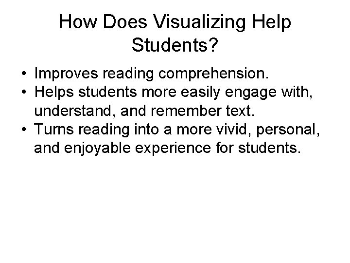 How Does Visualizing Help Students? • Improves reading comprehension. • Helps students more easily